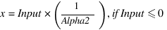 x= Input*(1/Alpha2), if Input<=0