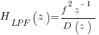 H_{LPF}(z) = {f^2 z^{-1}} / {D(z)}